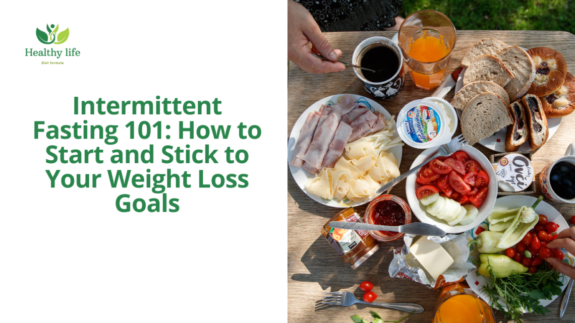 Intermittent Fasting 101: How to Start and Stick to Your Weight Loss Goals