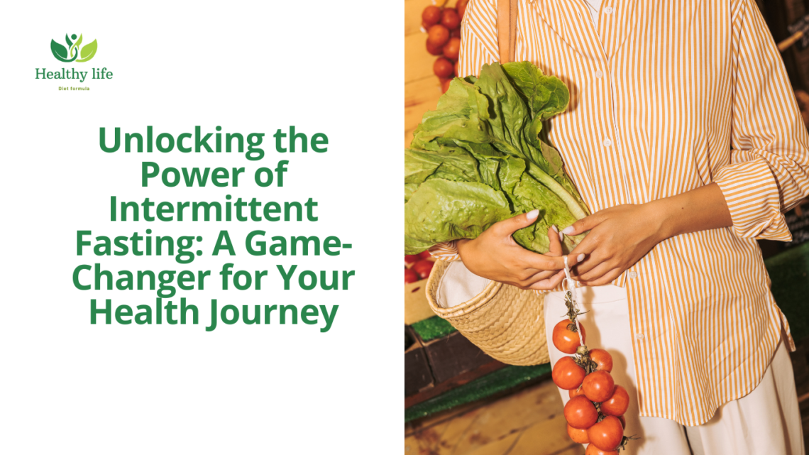 Unlocking the Power of Intermittent Fasting: A Game-Changer for Your Health Journey