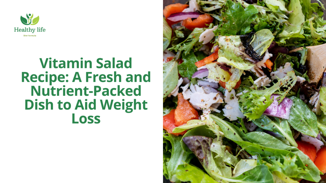 Vitamin Salad Recipe: A Fresh and Nutrient-Packed Dish to Aid Weight Loss