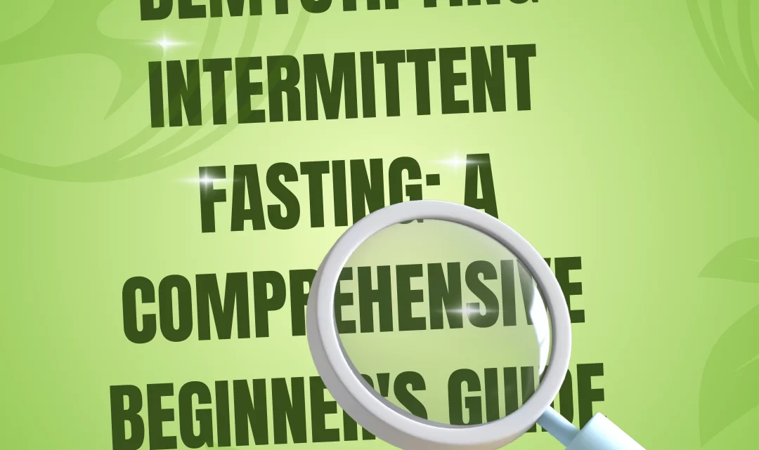 Demystifying Intermittent Fasting: A Comprehensive Beginner’s Guide